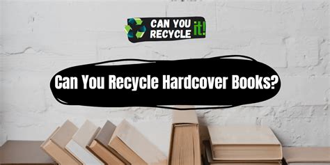 can hardcover books be recycled? and what does it say about the environmental impact of book production?