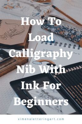 how to fill a calligraphy pen: a multifaceted exploration